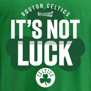 Boston Celtics It's not luck